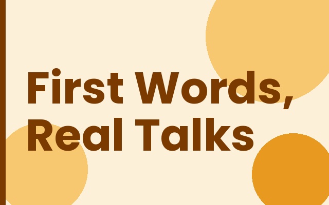 First Words, Real Talks