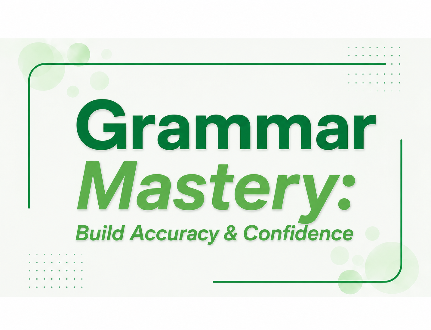 Grammar Mastery: Build Accuracy & Confidence