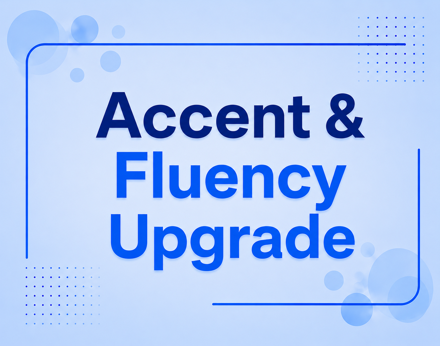 Accent & Fluency Upgrade