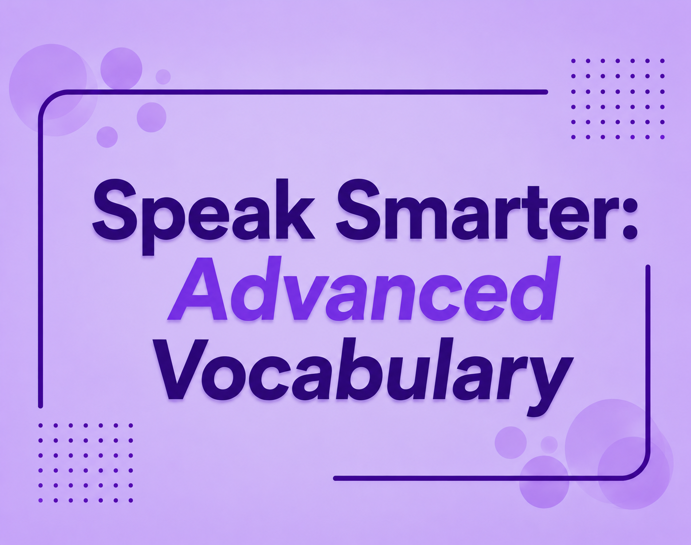 Speak Smarter: Advanced Vocabulary