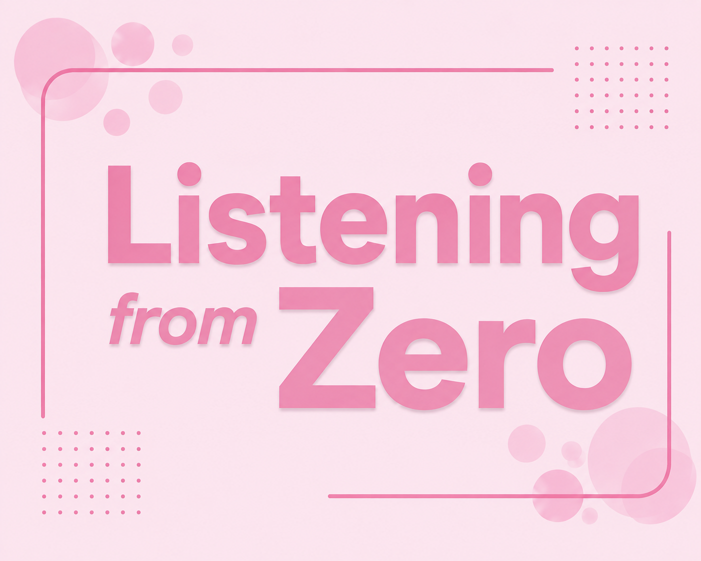 Listening from Zero