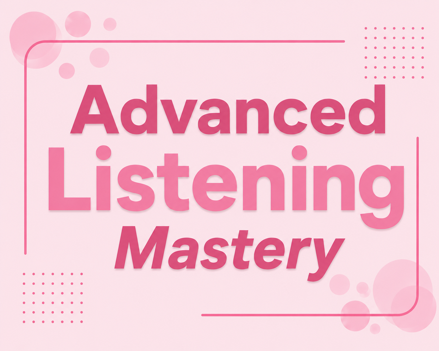 Advanced Listening Mastery